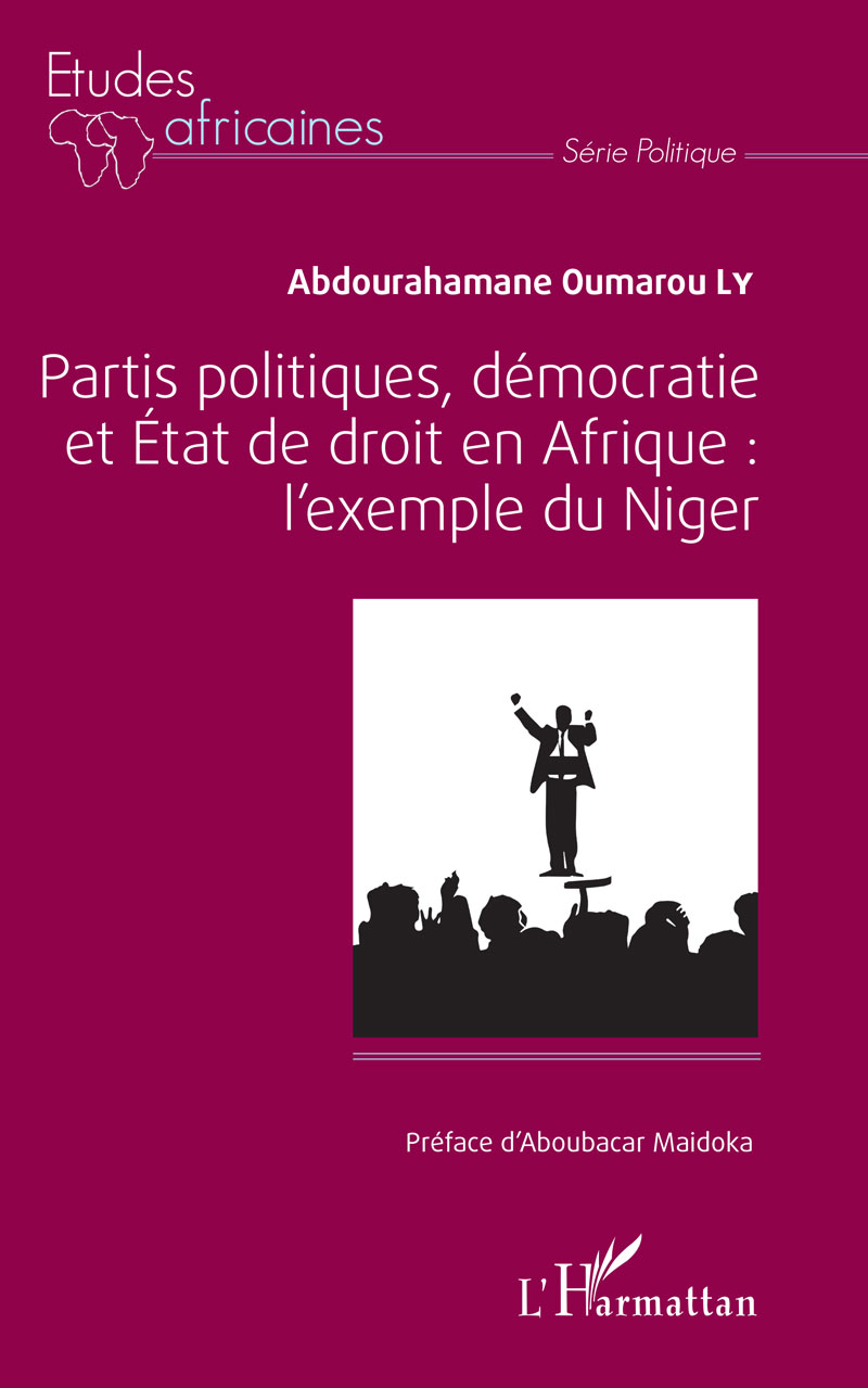 Vient de paraître! Partis politiques, démocratie et État de droit en Afrique : l’exemple du Niger - Par Abdourahamane Oumarou LY